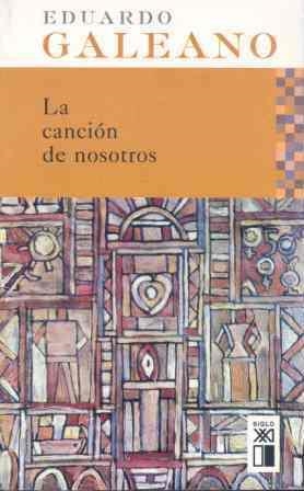 LA CANCIÓN DE NOSOTROS | 9788432311901 | EDUARDO GALEANO