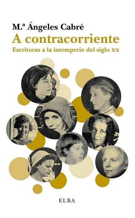 A CONTRACORRIENTE: ESCRITORAS A LA INTEMPERIE DEL SIGLO XX | 9788494226687 | CABRÉ, MARIA ANGELES