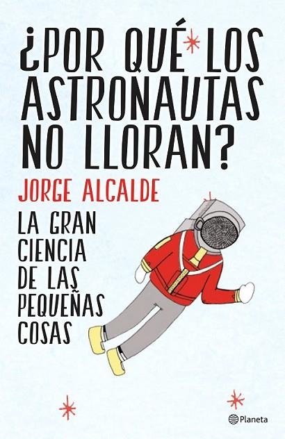 ¿POR QUÉ LOS ASTRONAUTAS NO LLORAN? | 9788408141952 | ALCALDE