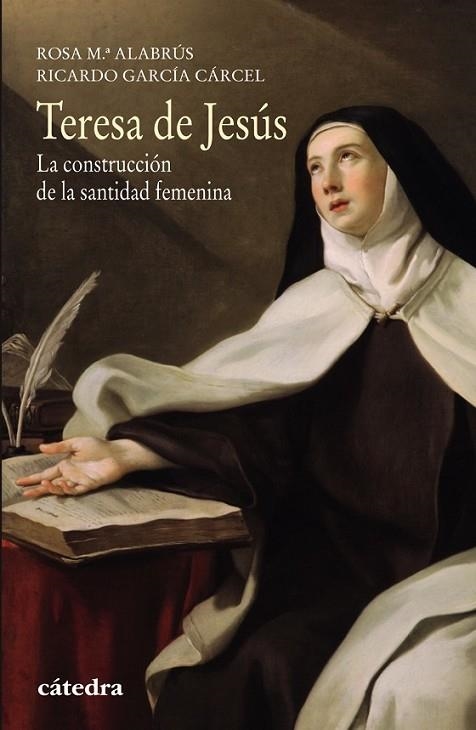 TERESA DE JESÚS: LA CONSTRUCCIÓN DE LA SANTIDAD FEMENINA | 9788437634197 | ALABRÚS/ GARCÍA