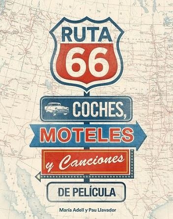 RUTA 66. COCHES, MOTELES Y CANCIONES DE PELICULA | 9788416177738 | ADELL, MARIA ; LLAVADOR, PAU