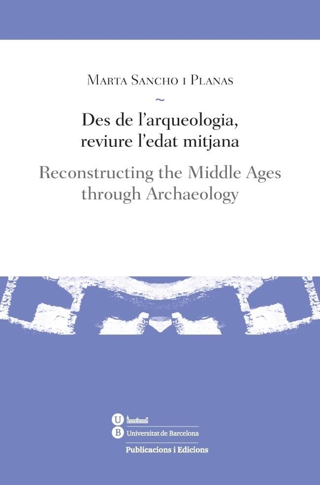 DES DE L'ARQUEOLOGIA, REVIURE L'EDAT MITJANA | 9788447539185 | SANCHO I PLANAS, MARTA