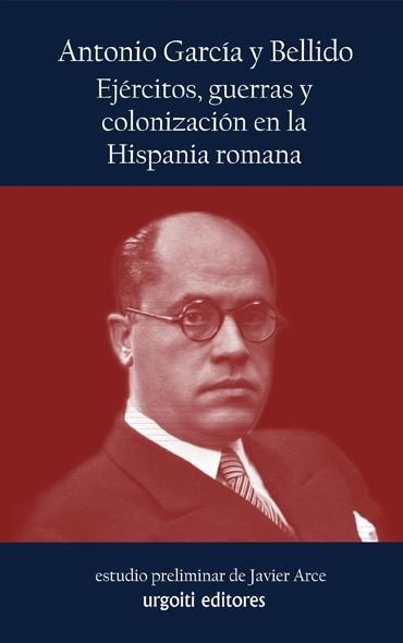 EJÉRCITOS, GUERRAS Y COLONIZACIÓN EN LA HISPANIA ROMANA | 9788494099151 | ANTONIO, GARCÍA Y BELLIDO