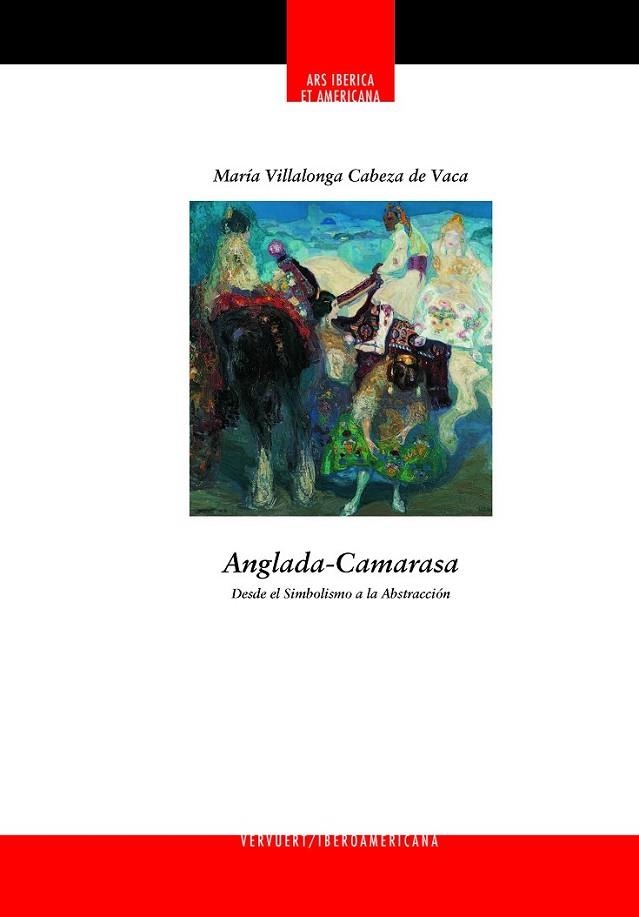 ANGLADA CAMARASA. DESDE EL SIMBOLISMO A LA ABSTRACCIÓN | 9788484897897 | VILLALONGA CABEZA DE VACA, MARÍA