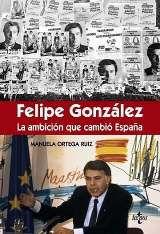 FELIPENGONZÁLEZ, LA AMBICIÓN QUE CAMBIÓ ESPAÑA | 9788430966981 | ORTEGA RUIZ, MANUIELA