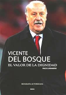 VICENTE DEL BOSQUE, EL VALOR DE LA DIGNIDAD | 9788492491780 | CAÑAMERO, PACO