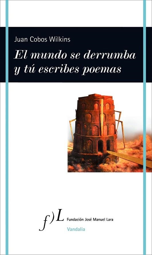 EL MUNDO SE DERRUMBA Y TÚ ESCRIBES POEMAS | 9788415673170 | COBOS WILKINS, JUAN