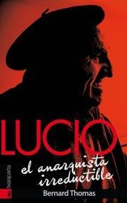 LUCIO, EL ANARQUISTA IRREDUCTIBLE | 9788416350391 | THOMNAS, BERNARD