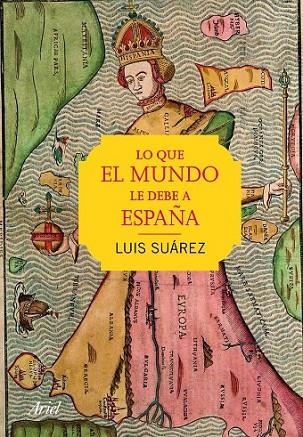 LO QUE EL MUNDO LE DEBE A ESPAÑA | 9788434423251 | SUÁREZ, LUIS