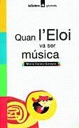 QUAN L'ELOI VA SER MUSICA | 9788424695118 | MERCE CANELA GARAYOA