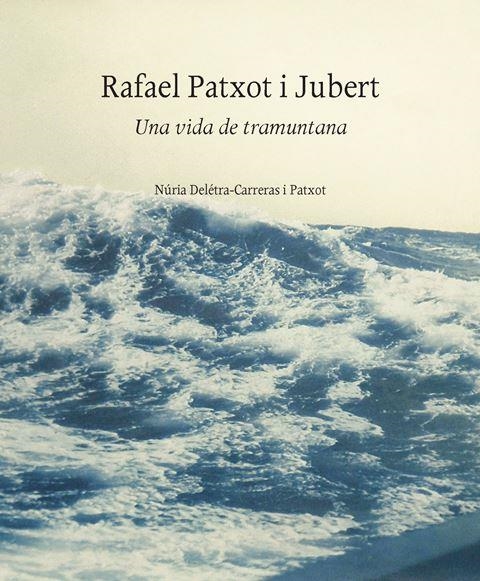 RAFAEL PATXOT. VIDA DE TRAMUNTANA | 9788499652894 | DELÉTRA-CARRERAS I PATXOT, NÚRIA