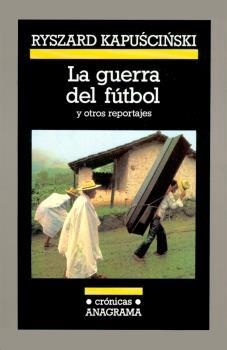 LA GUERRA DE FUTBOL | 9788433925244 | KAPUSCINSKI, RYSZARD