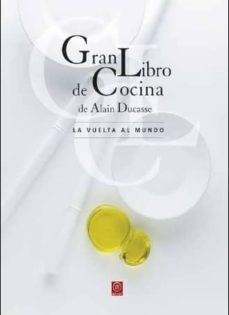 GRAN LIBRO DE COCINA: LA VUELTA AL MUNDO | 9788446042174 | DUCASSE, ALAIN