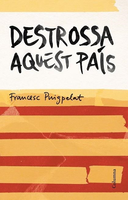 DESTROSSA AQUEST PAIS | 9788466420679 | PUIGPELAT, FRANCESC