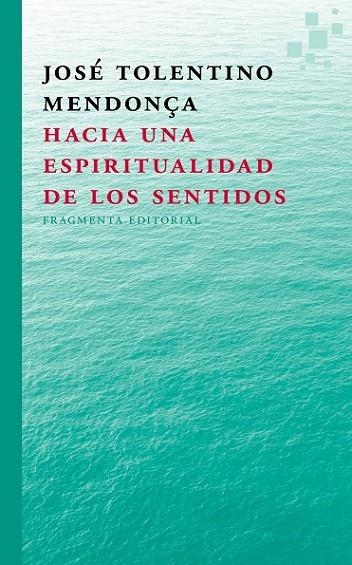 HACIA UNA ESPIRITUALIDAD DE LOS SENTIDOS | 9788415518297 | TOLENTINO MENDONÇA, JOSÉ