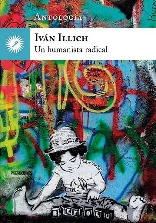 HUMANISTA RADICAL, UN | 9788416145249 | ILLICH, IVAN