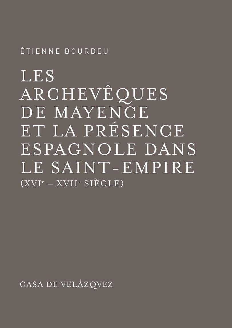 ARCHEVÊQUES DE MAYENCE ET LA PRÉSENCE ESPAGNOLE | 9788490960134 | BOURDEU, ÉTIENNE