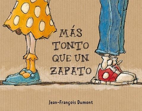 MÁS TONTO QUE UN ZAPATO | 9788416648528 | DUMONT, JEAN-FRANÇOIS