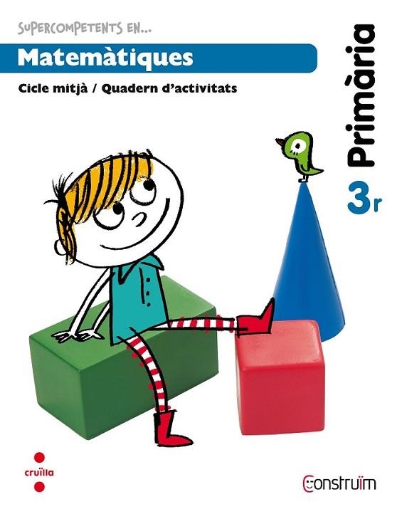 SUPERCOMPETENTS EN... MATEMÀTIQUES. 3 PRIMÀRIA. CONSTRUÏM. Q | 9788466134675 | EQUIP EDITORIAL CRUÏLLA,