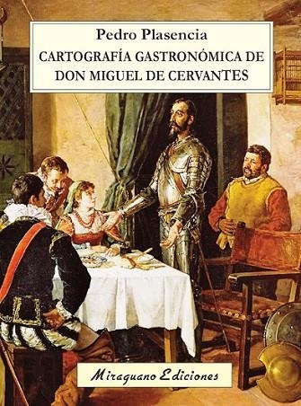 CARTOGRAFIA GASTRONOMICA DE DON MIGUEL DE CERVANTES | 9788478134472 | PLASENCIA, PEDRO