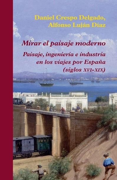 MIRAR EL PAISAJE MODERNO | 9788416335060 | CRESPO DELGADO, DANIEL/LUJAN DIAZ, ALFON