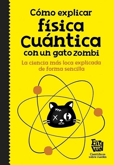 COMO EXPLICAR FISICA CUANTICA CON UN GAT | 9788420484624 | BIG VAN, CIENTIFICOS SOBRE RUEDAS