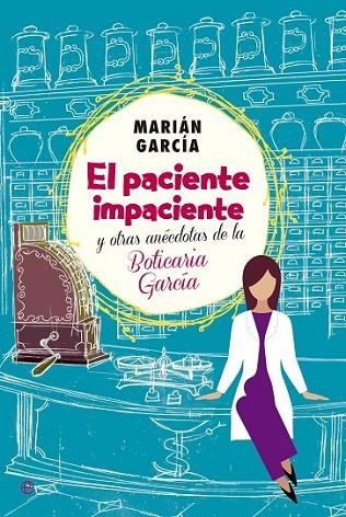 EL PACIENTE IMPACIENTE Y OTRAS ANÉCDOTAS DE LA BOTICARIA GAR | 9788490602973 | GARCÍA, MARIÁN