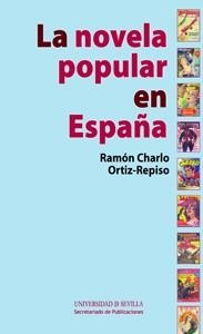 LA NOVELA POPULAR EN ESPAÑA | 9788447215027 | CHARLO ORTIZ-REPISO, RAMÓN