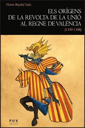 ELS ORÍGENS DE LA REVOLTA DE LA UNIÓ AL REGNE DE VALÈNCIA (1 | 9788437091365 | BAYDAL SALA, VICENT