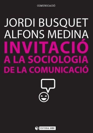 INVITACIÓ A LA SOCIOLOGIA DE LA COMUNICACIÓ | 9788490290828 | BUSQUET DURAN, JORDI