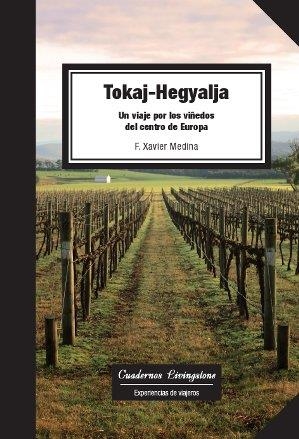 TOKAJ-HEGYALJA. UN VIAJE POR LOS VIÑEDOS DEL CENTRO DE EUROP | 9788490298145 | MEDINA LUQUE, FRANCESC XAVIER