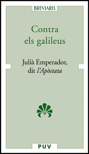 CONTRA ELS GALILEUS | 9788437071022 | JULIA EMPERADOR, DIT L'APOSTATA