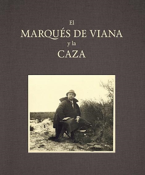 EL MARQUÉS DE VIANA Y LA CAZA | 9788416714391 | GARCÍA-CARRANZA BENJUMEA, JUAN/FIGUEROA Y ALONSO-MARTÍNEZ, EDUARDO