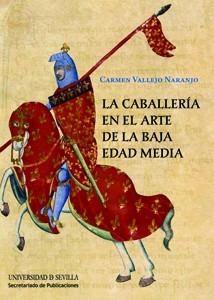 LA CABALLERÍA EN EL ARTE DE LA BAJA EDAD MEDIA | 9788447213092 | VALLEJO NARANJO, CARMEN