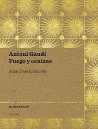 ANTONI GAUDÍ. FUEGO Y CENIZAS | 9788494423406 | LAHUERTA ALZINA, JUAN JOSÉ