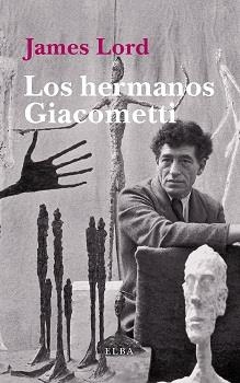 LOS HERMANOS GIACOMETTI | 9788494552434 | LORD, JAMES