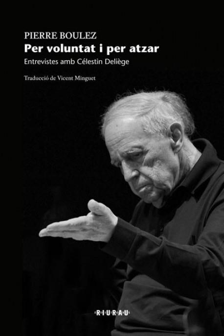 PER VOLUNTAT I PER ATZAR | 9788494324901 | BOULEZ, PIERRE