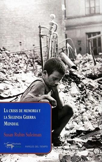 CRISIS DE MEMORIA Y LA SEGUNDA GUERRA MUNDIAL, LA | 9788477742678 | RUBIN SULEIMAN, SUSAN