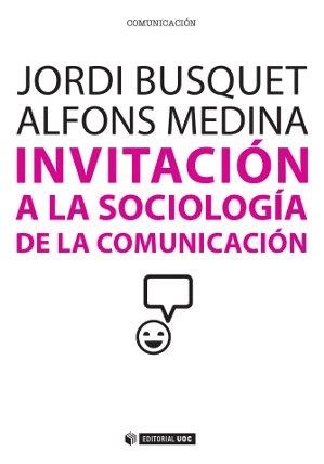 INVITACIÓN A LA SOCIOLOGÍA DE LA COMUNICACIÓN | 9788490641026 | BUSQUET DURAN, JORDI