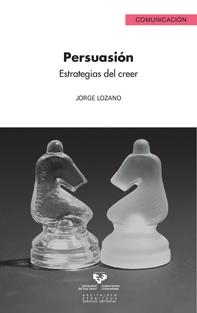 PERSUASIÓN. ESTRATEGIAS DEL CREER | 9788498606911 | LOZANO HERNÁNDEZ, JORGE