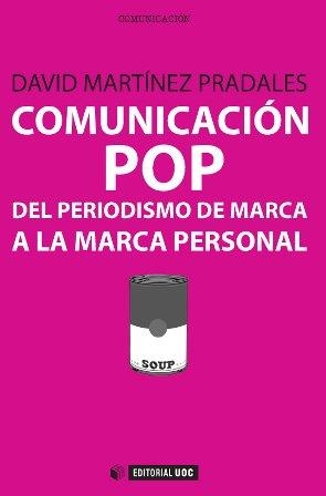 COMUNICACIÓN POP: DEL PERIODISMO DE MARCA A LA MARCA PERSONA | 9788490642085 | MARTÍNEZ PRADALES, DAVID