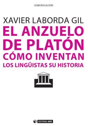 EL ANZUELO DE PLATÓN. CÓMO INVENTAN LOS LINGÜISTAS SU HISTOR | 9788490298824 | LABORDA GIL, XAVIER