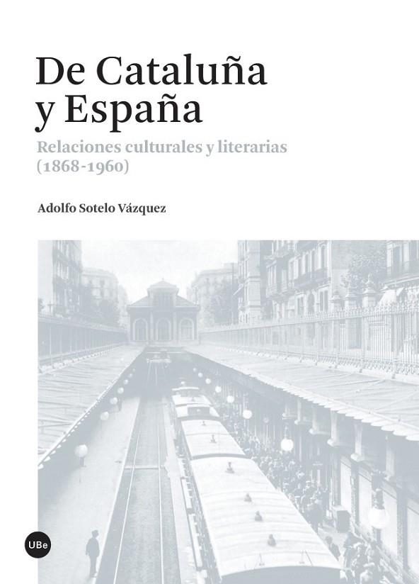 DE CATALUÑA Y ESPAÑA. RELACIONES CULTURALES Y LITERARIAS | 9788447538034 | SOTELO VÁZQUEZ, ADOLFO