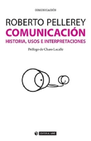 COMUNICACIÓN. HISTORIA, USOS E INTERPRETACIONES | 9788490644607 | PELLEREY -, ROBERTO