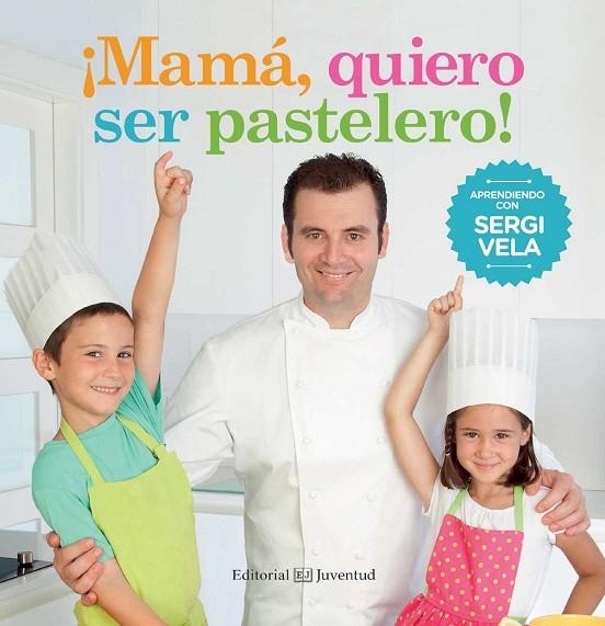 ¡MAMÁ, QUIERO SER PASTELERO! | 9788426142214 | VELA CÁRDENAS, SERGI