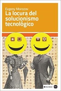 LA LOCURA DEL SOLUCIONISMO TECNOLOGICO | 9788415917199 | MOROZOV, EVGENY