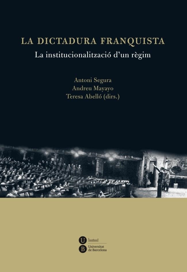 DICTADURA FRANQUISTA: LA INSTITUCIONALITZACIÓ D'UN RÈGIM, LA | 9788447535538 | ABELLÓ I GÜELL, TERESA