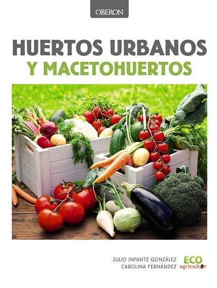 HUERTOS URBANOS Y MACETOHUERTOS | 9788441537637 | INFANTE, JULIO/FERNANDEZ, CAROLINA