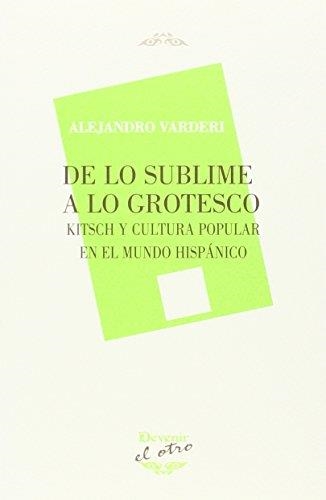 DE LO SUBLIME A LO GROTESCO | 9788416459025 | VARDERI TOBÍAS, ALEJANDRO