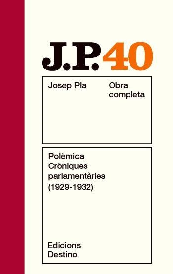 JOSEP PLA 40: POLÈMICA. CRÒNIQUES PARLAMENTÀRIES (1929 -1932 | 9788497101806 | PLA